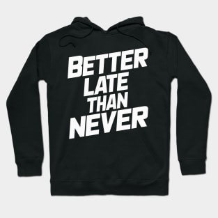 Better Late Than Never Hoodie